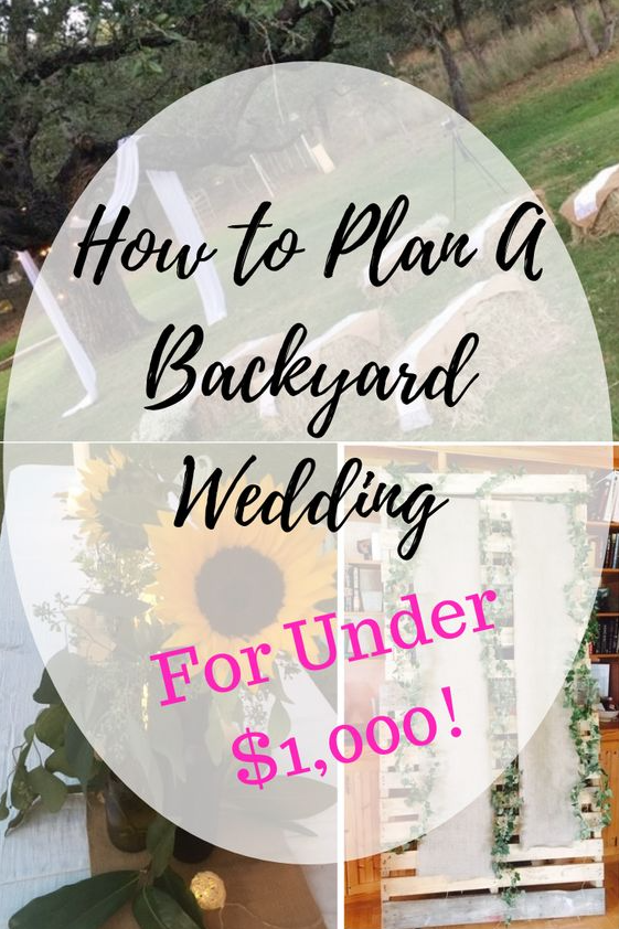 Intimate Backyard Wedding How To Plan A Backyard Wedding (For Under $1,000!)